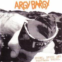 Argy Bargy : Drink, Drugs and Football Tunes